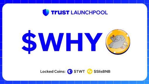 Trust Wallet Launches First Launchpool Project With WHY Token